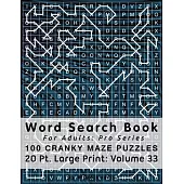 Word Search Book For Adults: Pro Series, 100 Cranky Maze Puzzles, 20 Pt. Large Print, Vol. 33