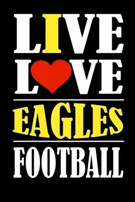 Live Love Eagles Football: This Journal is for EAGLES fans and it WILL Help you to organize your life and to work on your goals: Passeword tracke