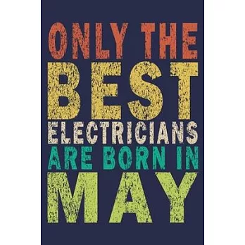 Only The Best Electricians Are Born In May: Funny Vintage Electrician Gifts Journal