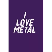 i love metal: Notebook, Journal, Diary (120 Pages, Lines, 6 x 9) A gift for metal head