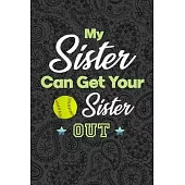 My Sister Can Get Your Sister Out: Softball Journal, Softball Players Notebook, Softball Gifts, Softball Girls Birthday Present, Funny Softball, Softb