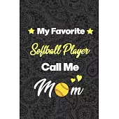 My Favorite Softball Player Call Me Mom: Softball Journal, Softball Players Notebook, Softball Gifts, Softball Girls Birthday Present, Funny Softball,