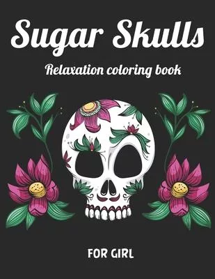 Sugar skull Relaxation coloring book for girl: Best Coloring Book with Beautiful Gothic Women, Fun Skull Designs and Easy Patterns for Relaxation