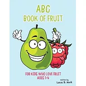 ABC Book of Fruit: For Kids Who Love Fruit: Ages 1-4