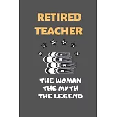 Retired Teacher The Woman The Myth The Legend: Blank Line Journal Notebook For Teacher
