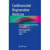 Cardiovascular Regenerative Medicine: Tissue Engineering and Clinical Applications