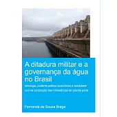 A Ditadura Militar E a Governança Da Água No Brasil (the Military Dictatorship and Water Governance in Brazil): Ideologia, Poderes Político-Econômico