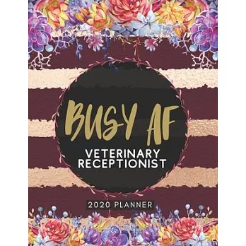 Busy AF Veterinary Receptionist 2020 Planner: Cute Floral 2020 Weekly and Monthly Calendar Planner with Notes, Tasks, Priorities, Reminders - Unique G