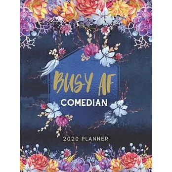 Busy AF Comedian 2020 Planner: Cute Floral 2020 Weekly and Monthly Calendar Planner with Notes, Tasks, Priorities, Reminders - Unique Gift Ideas (Sta