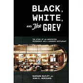 Black, White, and the Grey: The Story of an Unexpected Friendship and a Landmark Restaurant