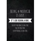Being A Producer Is Easy. It’’s Like Riding A Bike. Except The Bike Is On Fire. You’’re On Fire. Everyone Is On Fire.: Funny Gag Joke Humor Gift for Fil