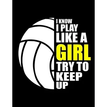 Volleyball GirlI Know I Play Like A Girl: Funny Volleyball Girl Quotes I Know I Play Like A Girl Try To Keep Up Sport Volley High School League 3 Year