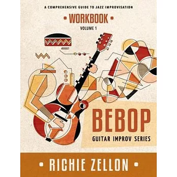 The Bebop Guitar Improv Series VOL 1 - Workbook: A Comprehensive Guide To Jazz Improvisation
