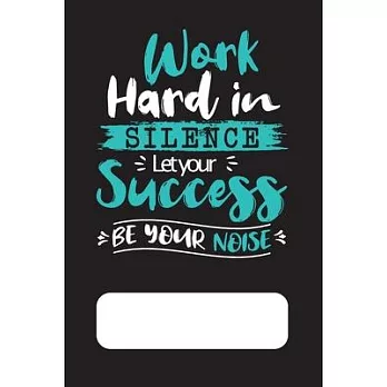 Work Hard In Silence Let Your Success Be Your Noise: Monthly Success Overview Planner and Journal