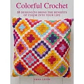 Colorful Crochet: 35 Designs to Bring the Benefits of Color Into Your Life