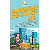 Running for Women 101: A Woman’’s Quick Guide on How to Run Your Fastest 5K, 10K, Half Marathon, Marathon, and Achieve New Personal Records!