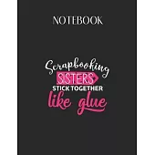 Notebook: Scrapbook Scrapbooking Sisters Stick Together Lovely Composition Notes Notebook for Work Marble Size College Rule Line