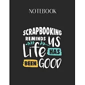 Notebook: Scrapbooking Reminds Us Life Has Been Good Lovely Composition Notes Notebook for Work Marble Size College Rule Lined f