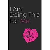 I Am Doing This for Me: Personal Daily Exercise tracker and Food planner Journal (Sleep, Activity, Water, Meal Tracker) for Habits-Goals in 8