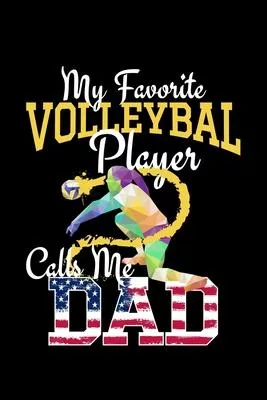 My Favorite Volleyball Player Calls Me Dad: volleyball gift coach sports team - 110 Pages Notebook/Journal
