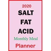 2020 Salt Fat Acid Monthly Meal Planner: Track And Plan Your Healthy Meal Weekly In 2020 (52 Weeks Food Planner - Journal - Log - Calendar): Salt Fat