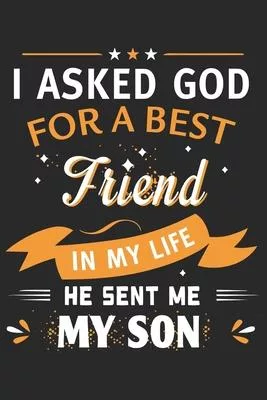 I asked god for a best friend in my life he sent me my son: Symbol of love for dad as the gift of fathers day, thanks giving day, fathers birthday, va