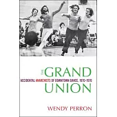 The Grand Union: Accidental Anarchists of Downtown Dance, 1970-76