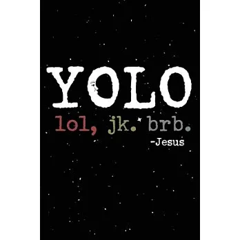 Yolo Lol Jk Brb Jesus: Funny Jesus quotes: Prayer Journal/ Yolo Lol Jk Brb Jesus / Jesus calling Journal / Gratitude and Reminder for Men and