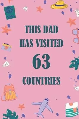 This Dad Has Visited 63 countries: A Travel Journal to organize your life and working on your goals: Passeword tracker, Gratitude journal, To do list,