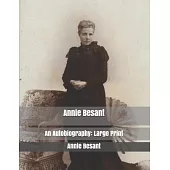 Annie Besant: An Autobiography: Large Print