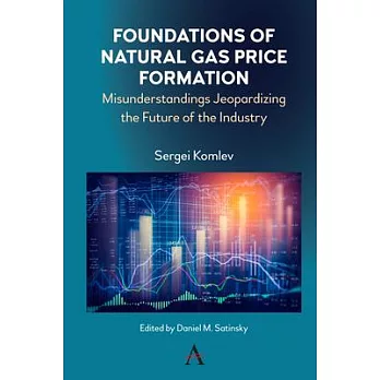 Foundations of Natural Gas Price Formation: Misunderstandings Jeopardizing the Future of the Industry