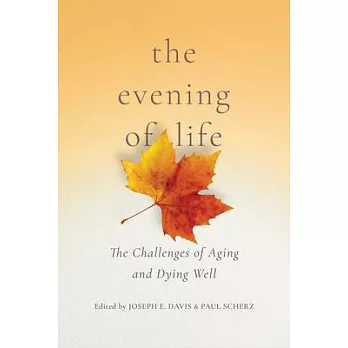 The Evening of Life: The Challenges of Aging and Dying Well