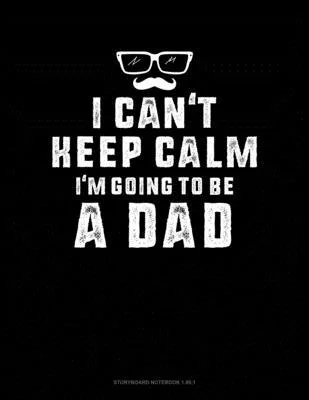 I Can’’t Keep Calm I’’m Going To Be A Dad: Storyboard Notebook 1.85:1