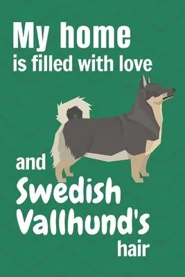 My home is filled with love and Swedish Vallhund’’s hair: For Swedish Vallhund Dog fans