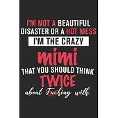 I’’m not a beautiful disaster or a hot mess i’’m the crazy mimi that you should think twice about fucking with: A beautiful daily planner activity book