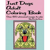 Just Dogs Adult Coloring Book: Over 50 Whimsical Images
