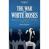 The War of the White Roses: Yorkshire Cricket’s Civil War, 1968-1986