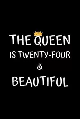 The Queen Is Twenty-four And Beautiful: Birthday Journal For Girls 24 Years Old Girls Birthday Gifts A Happy Birthday 24th Year Journal Notebook For G