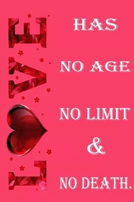 Love has no age no limit and no death: journal notebook best gift idea for girlfriend or boyfriend, What I Love about You, for Boys, Journal for Girls