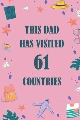 This Dad Has Visited 61 countries: A Travel Journal to organize your life and working on your goals: Passeword tracker, Gratitude journal, To do list,