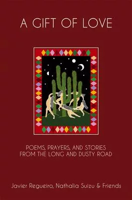 A Gift of Love: Poems, Prayers, and Stories from the Long and Dusty Road