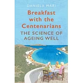 Breakfast with the Centenarians: The Science of Ageing Well