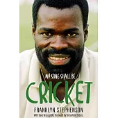My Song Shall Be Cricket: The Autobiography of Franklyn Stephenson