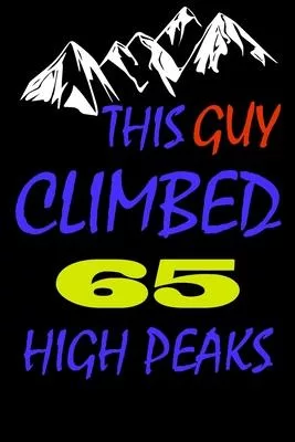 This guy climbed 65 high peaks: A Journal to organize your life and working on your goals: Passeword tracker, Gratitude journal, To do list, Flights i