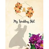 A. My Wedding Shit: Letter A Initial Monogram. Beautiful Floral A Planner and Notebook for Plans, Worksheets, Budgeting, Timelines, Checkl