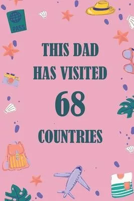 This Dad Has Visited 68 countries: A Travel Journal to organize your life and working on your goals: Passeword tracker, Gratitude journal, To do list,
