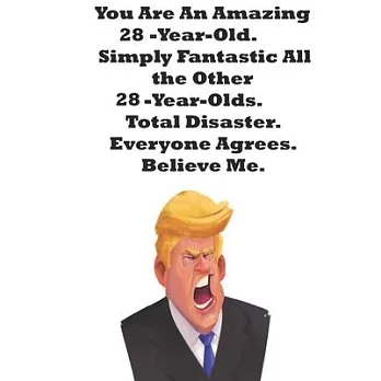 You Are An Amazing 28-Year-Old Simply Fantastic All the Other 28-Year-Olds. Total Disaster. Everyone Agrees. Believe Me.: Donald Trump 28 Birthday Gif