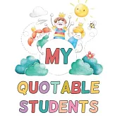 My Quotable Students: Kids watercolor - Cute Teacher Journal to Record and Collect Unforgettable Sayings Quotes, Funny & Hilarious Classroom