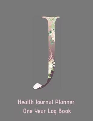 J Annual Health Journal Planner One Year Log Book Monogrammed Personalized: Letter J Alphabet Initial (CQS.0435)