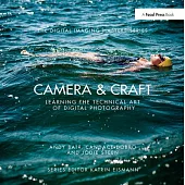 Camera & Craft: Learning the Technical Art of Digital Photography: (the Digital Imaging Masters Series)